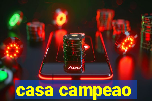 casa campeao